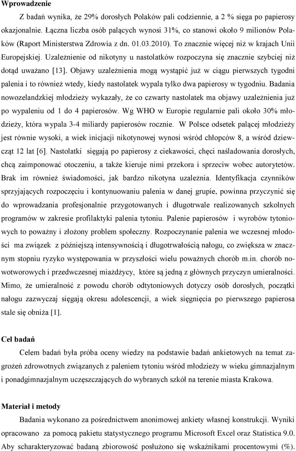 Uzależnienie od nikotyny u nastolatków rozpoczyna się znacznie szybciej niż dotąd uważano [13].