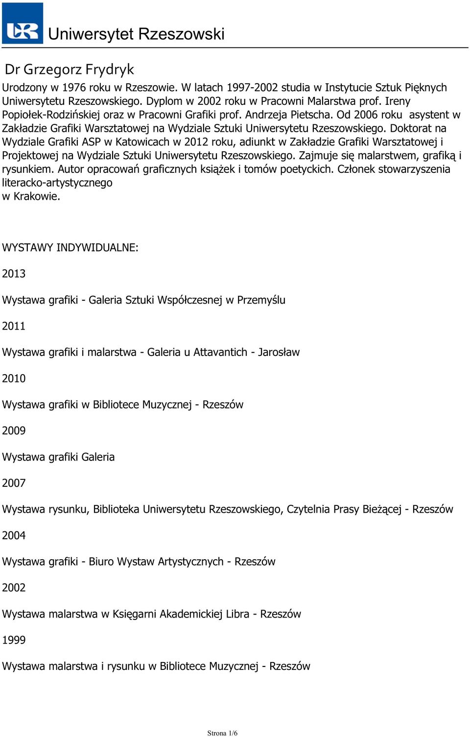 Doktorat na Wydziale Grafiki ASP w Katowicach w 2012 roku, adiunkt w Zakładzie Grafiki Warsztatowej i Projektowej na Wydziale Sztuki Uniwersytetu Rzeszowskiego.