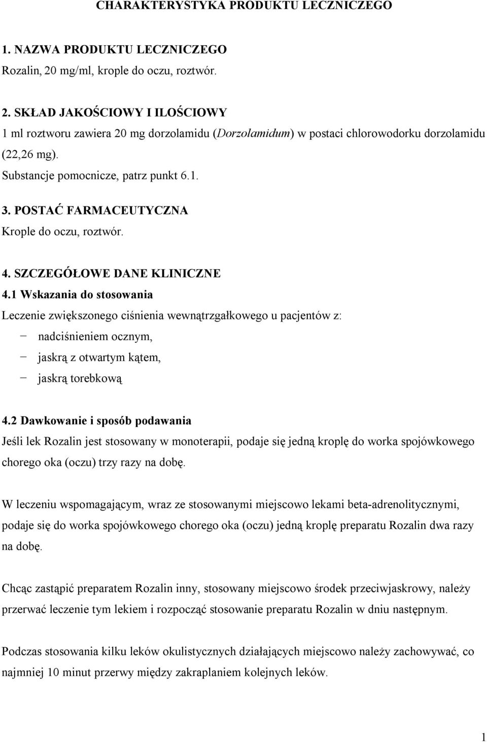 Substancje pomocnicze, patrz punkt 6.1. 3. POSTAĆ FARMACEUTYCZNA Krople do oczu, roztwór. 4. SZCZEGÓŁOWE DANE KLINICZNE 4.