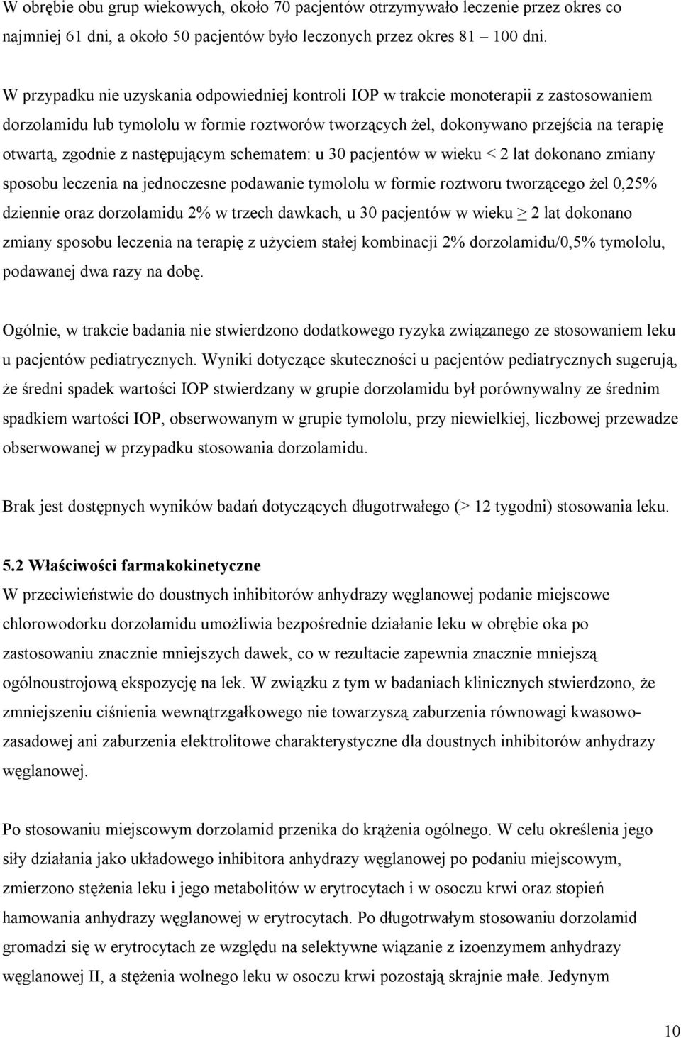 z następującym schematem: u 30 pacjentów w wieku < 2 lat dokonano zmiany sposobu leczenia na jednoczesne podawanie tymololu w formie roztworu tworzącego żel 0,25% dziennie oraz dorzolamidu 2% w