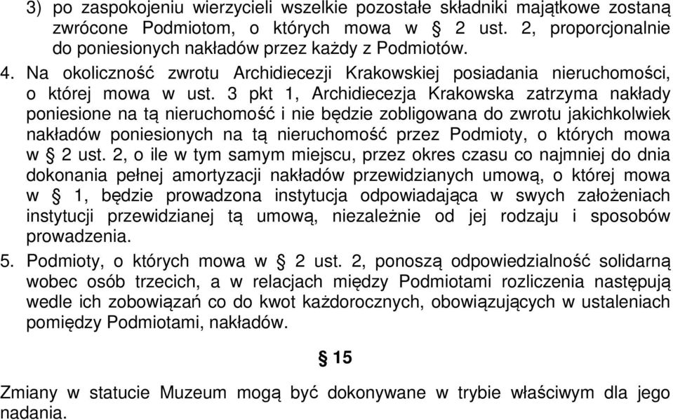 3 pkt 1, Archidiecezja Krakowska zatrzyma nakłady poniesione na tą nieruchomość i nie będzie zobligowana do zwrotu jakichkolwiek nakładów poniesionych na tą nieruchomość przez Podmioty, o których