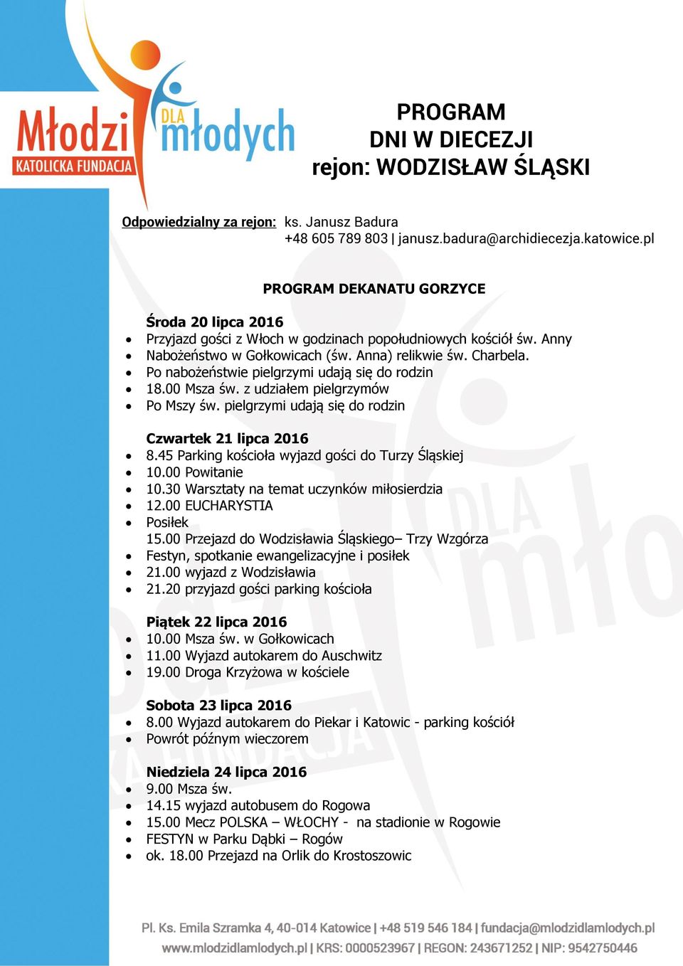Po nabożeństwie pielgrzymi udają się do rodzin 18.00 Msza św. z udziałem pielgrzymów Po Mszy św. pielgrzymi udają się do rodzin Czwartek 21 lipca 2016 8.