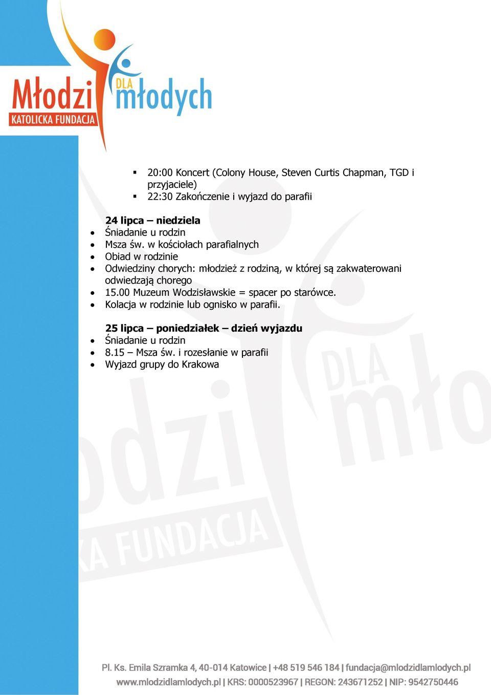 w kościołach parafialnych Obiad w rodzinie Odwiedziny chorych: młodzież z rodziną, w której są zakwaterowani