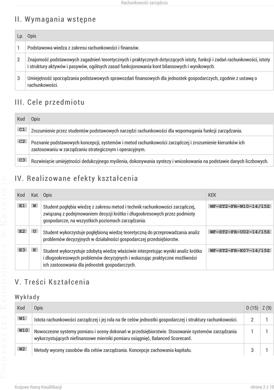 i wynikowych. 3 Umiejętność sporządzania podstawowych sprawozdań finansowych dla jednostek gospodarczych, zgodnie z ustawą o rachunkowości. III.