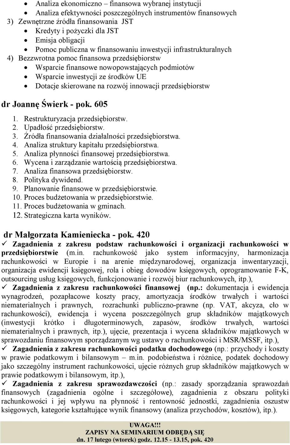 skierowane na rozwój innowacji przedsiębiorstw dr Joannę Świerk - pok. 605 1. Restrukturyzacja przedsiębiorstw. 2. Upadłość przedsiębiorstw. 3. Źródła finansowania działalności przedsiębiorstwa. 4.