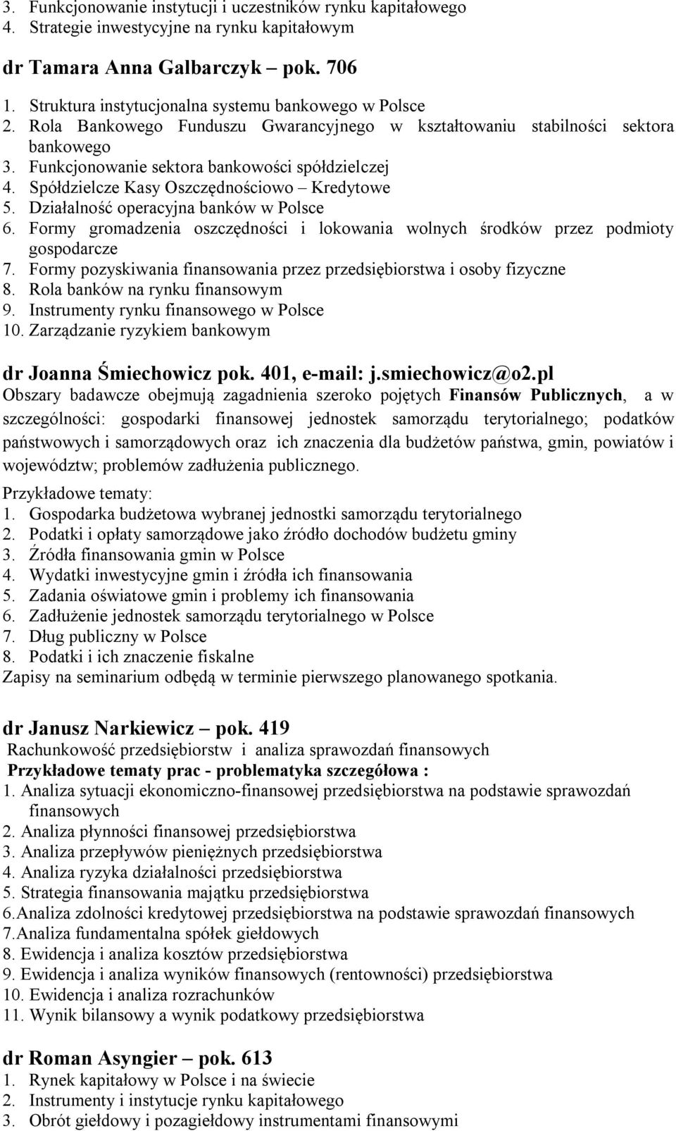 Spółdzielcze Kasy Oszczędnościowo Kredytowe 5. Działalność operacyjna banków w Polsce 6. Formy gromadzenia oszczędności i lokowania wolnych środków przez podmioty gospodarcze 7.