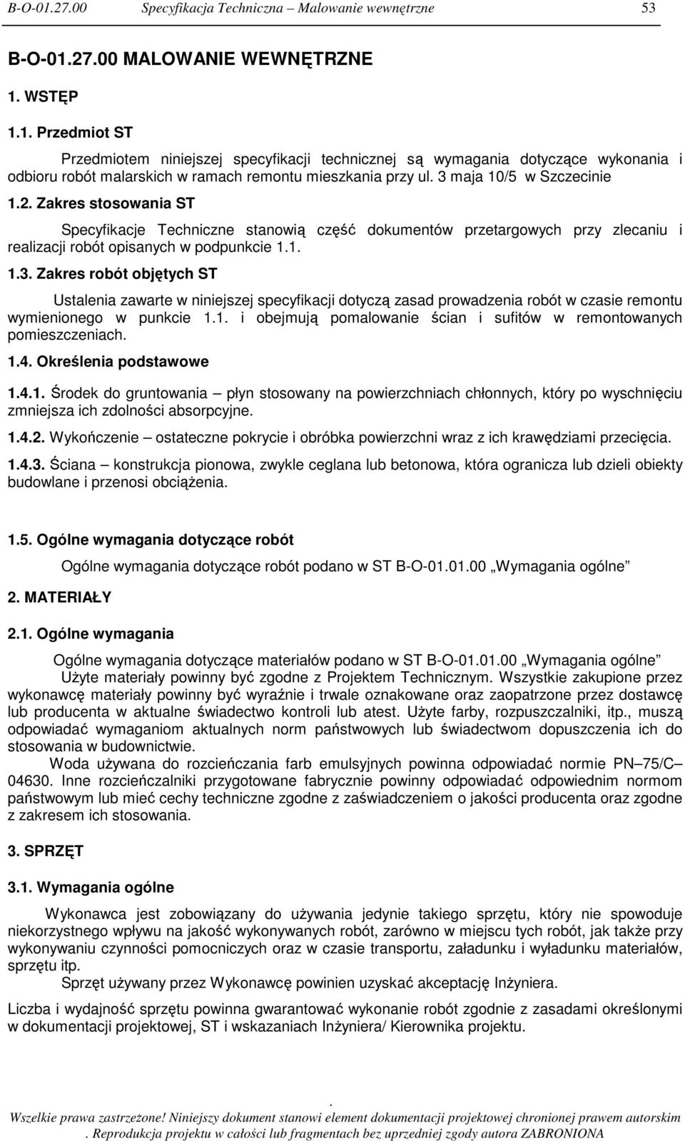 realizacji robót opisanych w podpunkcie 11 13 Zakres robót objętych ST Ustalenia zawarte w niniejszej specyfikacji dotyczą zasad prowadzenia robót w czasie remontu wymienionego w punkcie 11 i
