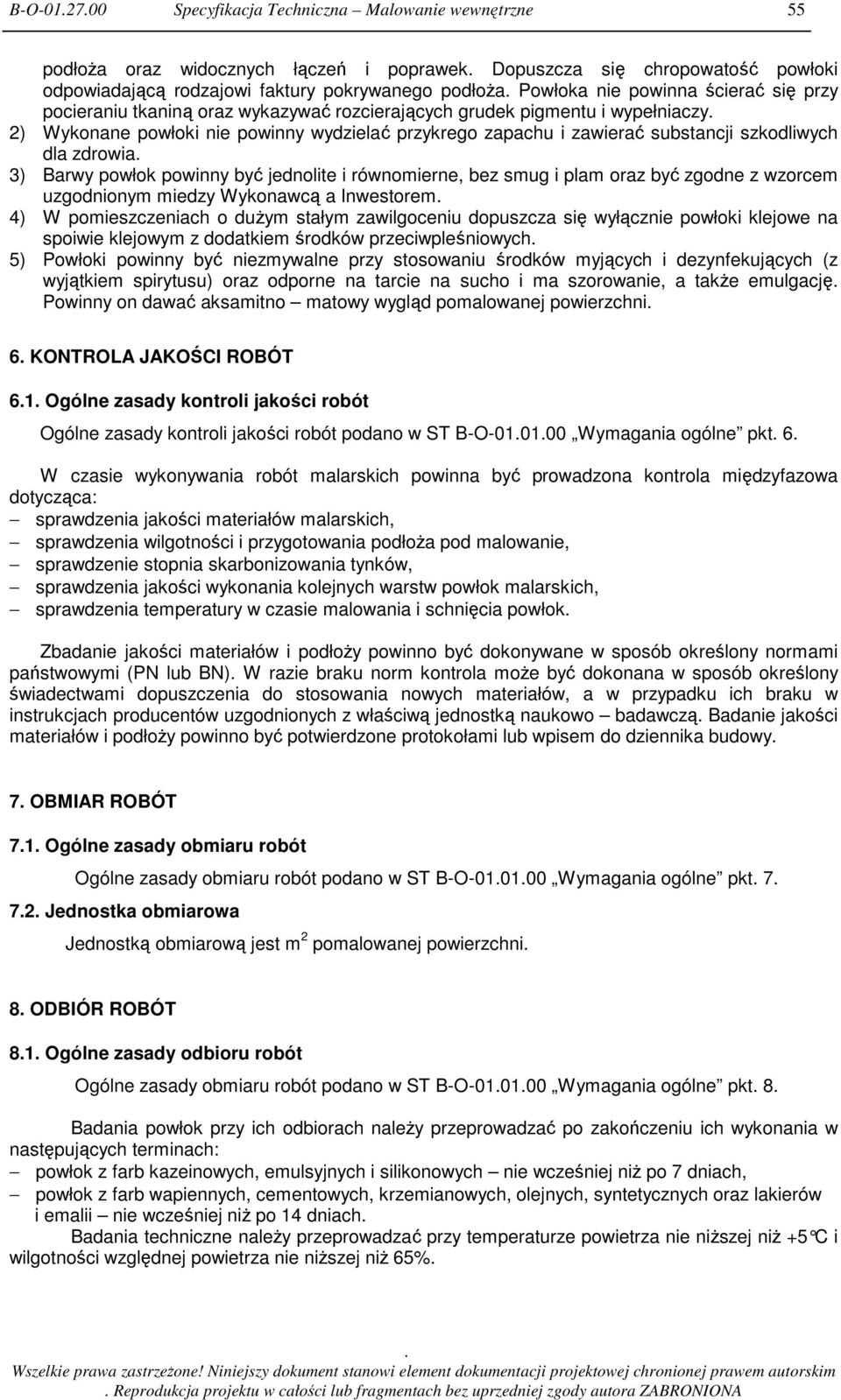 dla zdrowia 3) Barwy powłok powinny być jednolite i równomierne, bez smug i plam oraz być zgodne z wzorcem uzgodnionym miedzy Wykonawcą a Inwestorem 4) W pomieszczeniach o duŝym stałym zawilgoceniu