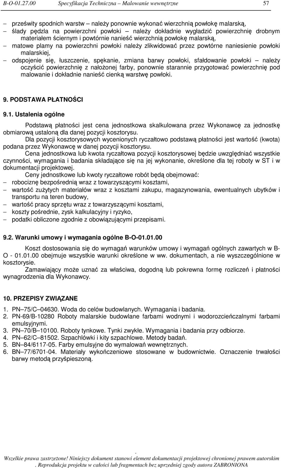 malarskiej, odspojenie się, łuszczenie, spękanie, zmiana barwy powłoki, sfałdowanie powłoki naleŝy oczyścić powierzchnię z nałoŝonej farby, ponownie starannie przygotować powierzchnię pod malowanie i