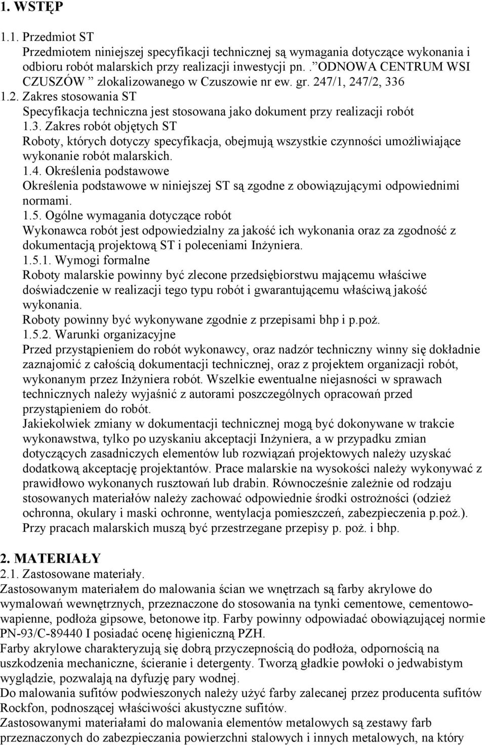 6 1.2. Zakres stosowania ST Specyfikacja techniczna jest stosowana jako dokument przy realizacji robót 1.3.