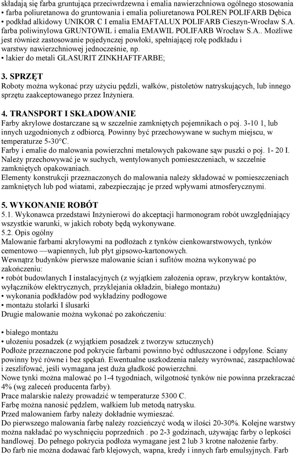 lakier do metali GLASURIT ZINKHAFTFARBE; 3. SPRZĘT Roboty można wykonać przy użyciu pędzli, wałków, pistoletów natryskujących, lub innego sprzętu zaakceptowanego przez Inżyniera. 4.