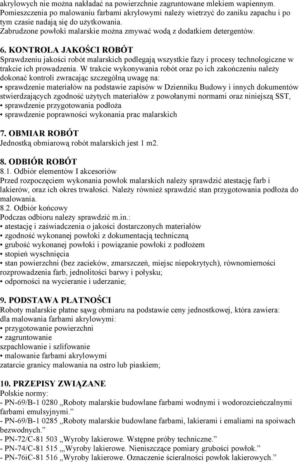 KONTROLA JAKOŚCI ROBÓT Sprawdzeniu jakości robót malarskich podlegają wszystkie fazy i procesy technologiczne w trakcie ich prowadzenia.