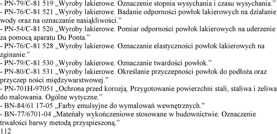 Pomiar odporności powłok lakierowych na uderzenie za pomocą aparatu Du Ponta. - PN-76/C-81 528 Wyroby lakierowe. Oznaczanie elastyczności powłok lakierowych na zginanie.
