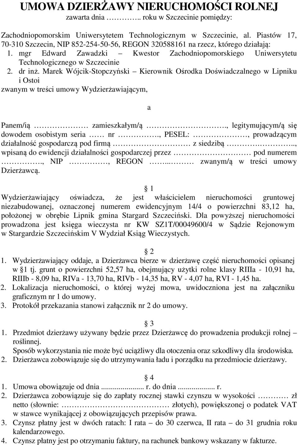Marek Wójcik-Stopczyński Kierownik Ośrodka Doświadczalnego w Lipniku i Ostoi zwanym w treści umowy Wydzierżawiającym, a Panem/ią zamieszkałym/ą., legitymującym/ą się dowodem osobistym seria nr.