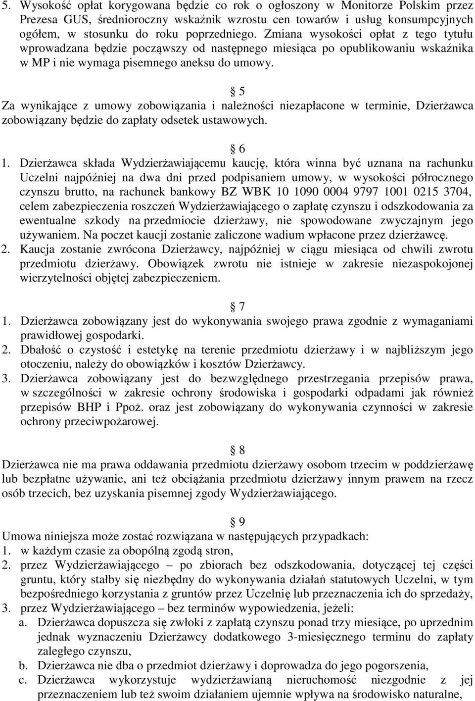 5 Za wynikające z umowy zobowiązania i należności niezapłacone w terminie, Dzierżawca zobowiązany będzie do zapłaty odsetek ustawowych. 6 1.