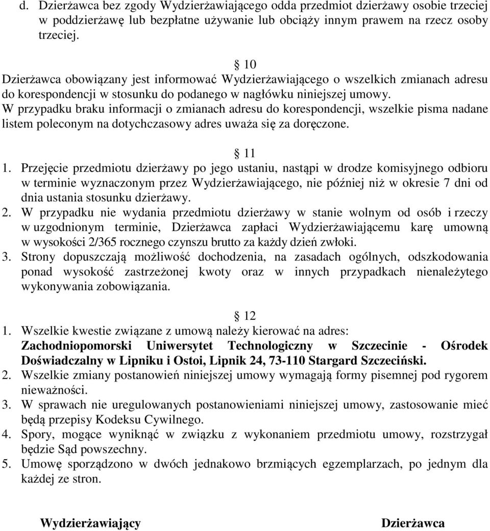 W przypadku braku informacji o zmianach adresu do korespondencji, wszelkie pisma nadane listem poleconym na dotychczasowy adres uważa się za doręczone. 11 1.