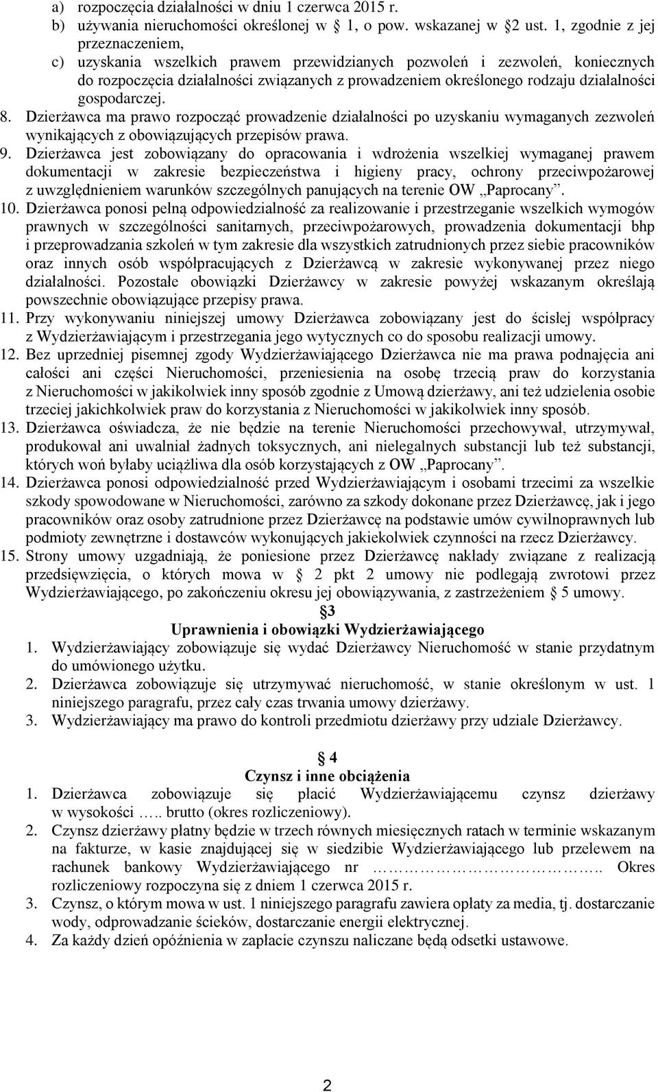 gospodarczej. 8. Dzierżawca ma prawo rozpocząć prowadzenie działalności po uzyskaniu wymaganych zezwoleń wynikających z obowiązujących przepisów prawa. 9.