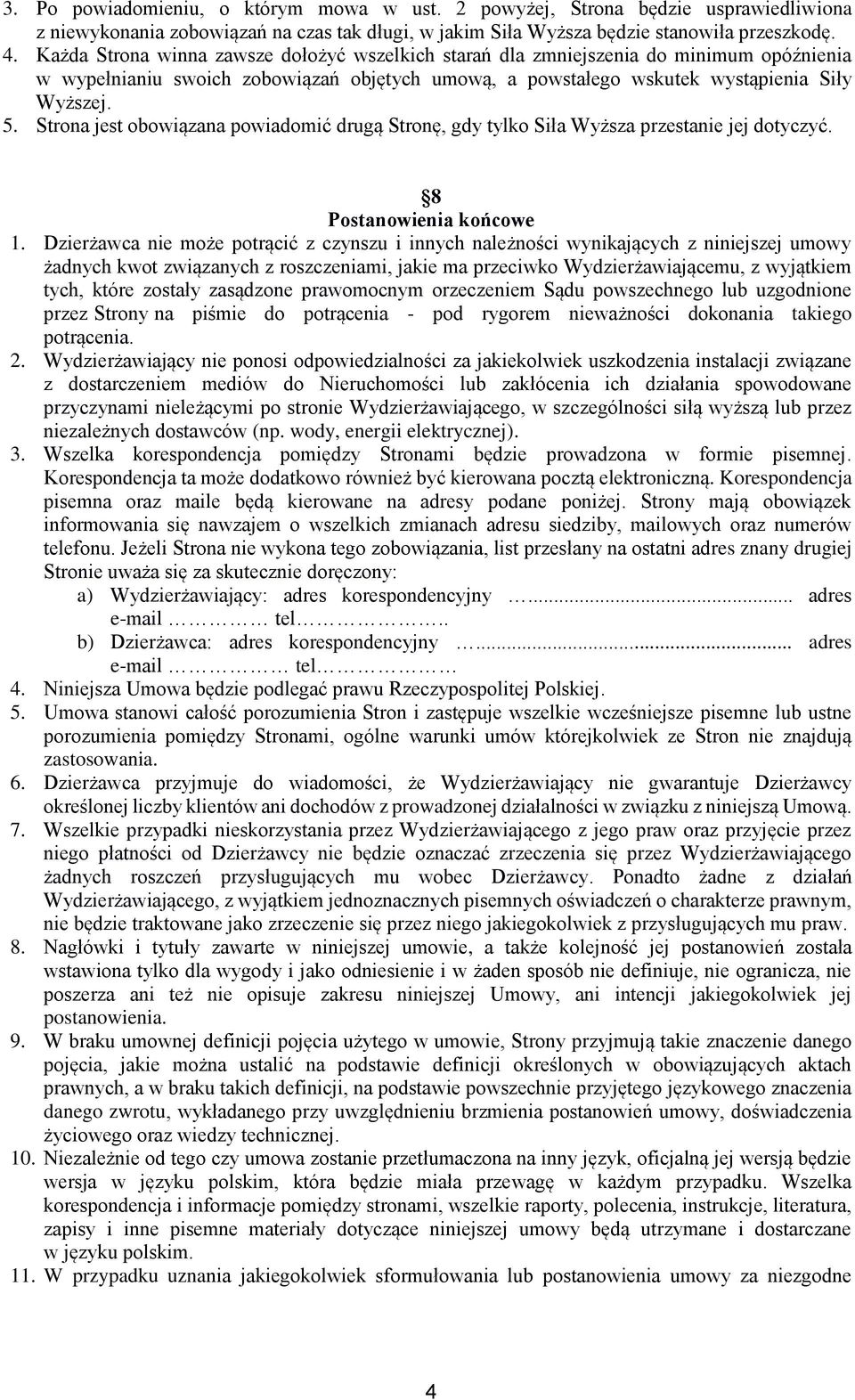 Strona jest obowiązana powiadomić drugą Stronę, gdy tylko Siła Wyższa przestanie jej dotyczyć. 8 Postanowienia końcowe 1.