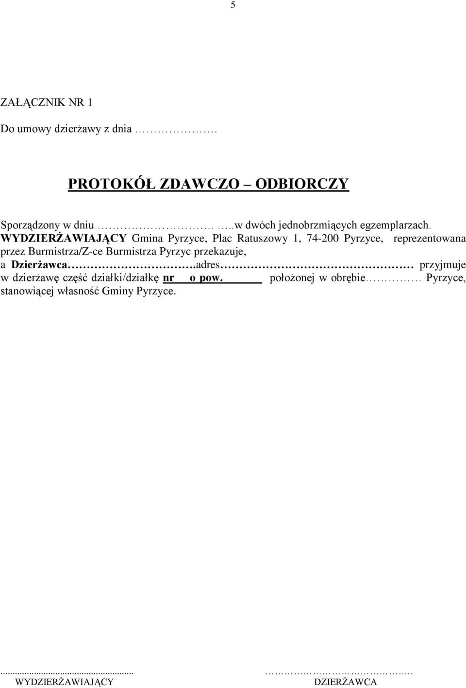 WYDZIERŻAWIAJĄCY Gmina Pyrzyce, Plac Ratuszowy 1, 74-200 Pyrzyce, reprezentowana przez Burmistrza/Z-ce