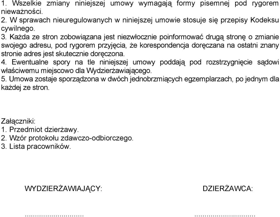 skutecznie doręczona. 4. Ewentualne spory na tle niniejszej umowy poddają pod rozstrzygnięcie sądowi właściwemu miejscowo dla Wydzierżawiającego. 5.