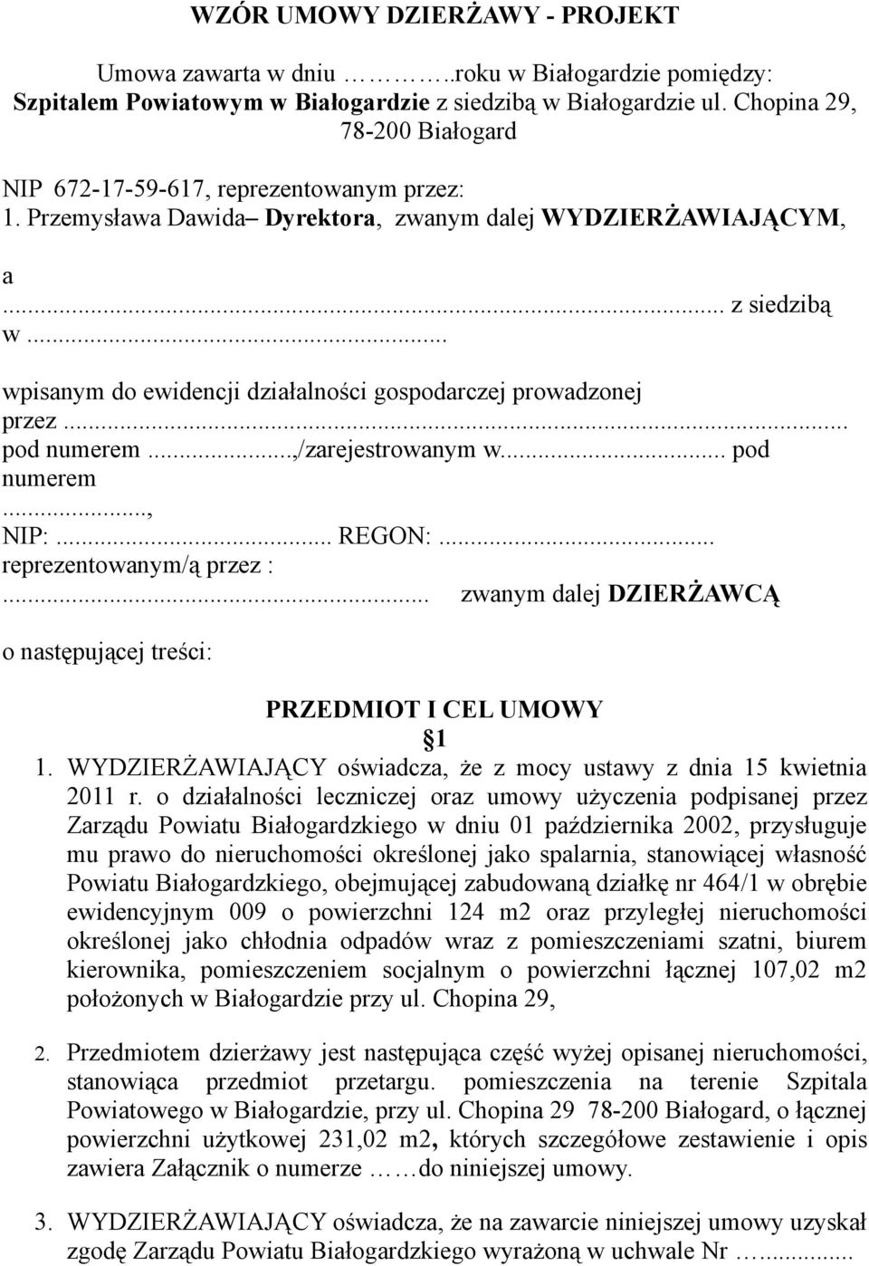 .. wpisanym do ewidencji działalności gospodarczej prowadzonej przez... pod numerem...,/zarejestrowanym w... pod numerem..., NIP:... REGON:... reprezentowanym/ą przez :.
