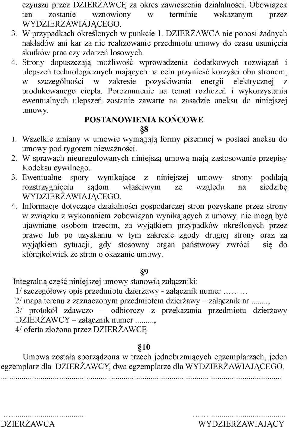 Strony dopuszczają możliwość wprowadzenia dodatkowych rozwiązań i ulepszeń technologicznych mających na celu przynieść korzyści obu stronom, w szczególności w zakresie pozyskiwania energii