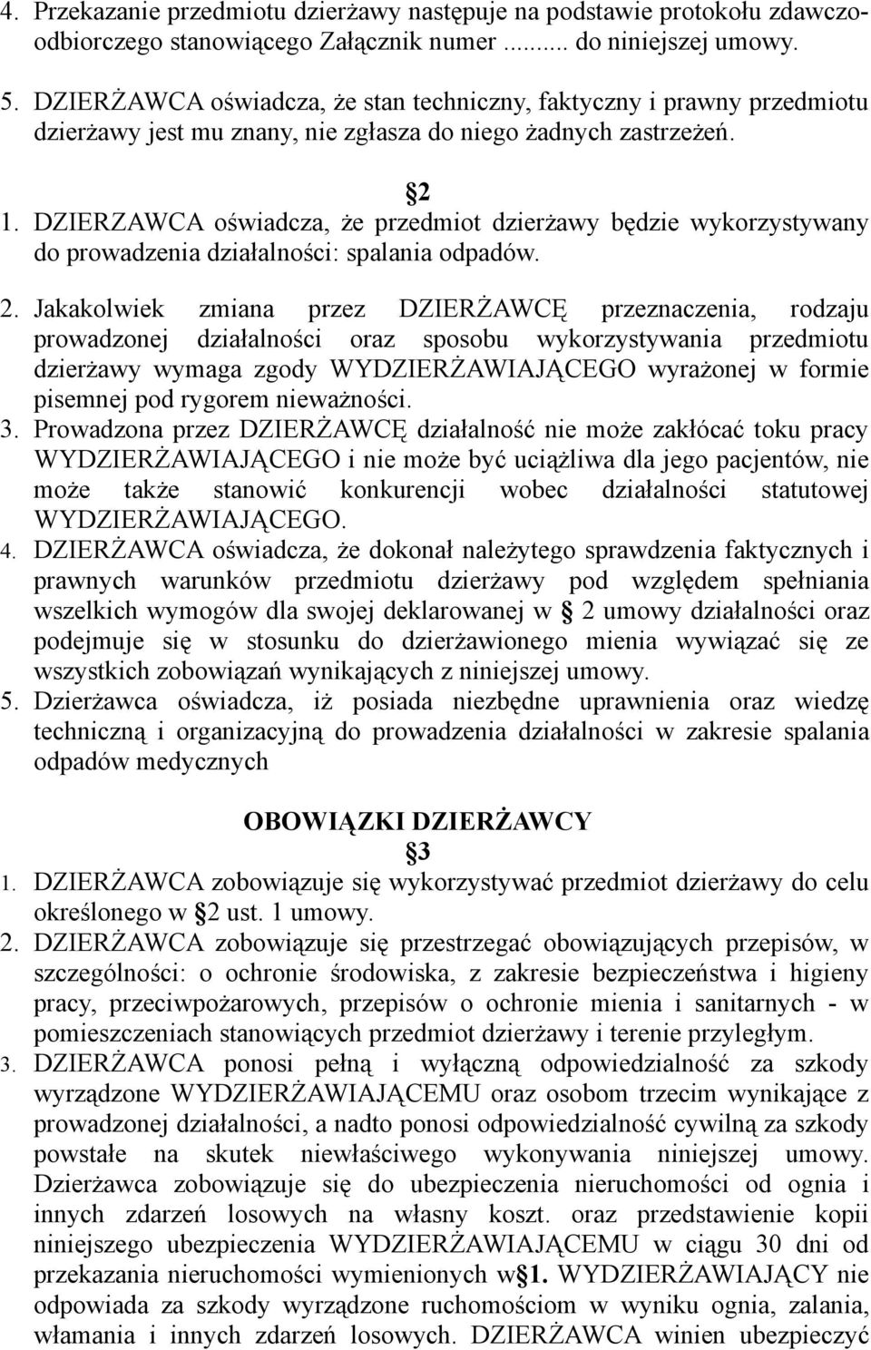 DZIERZAWCA oświadcza, że przedmiot dzierżawy będzie wykorzystywany do prowadzenia działalności: spalania odpadów. 2.