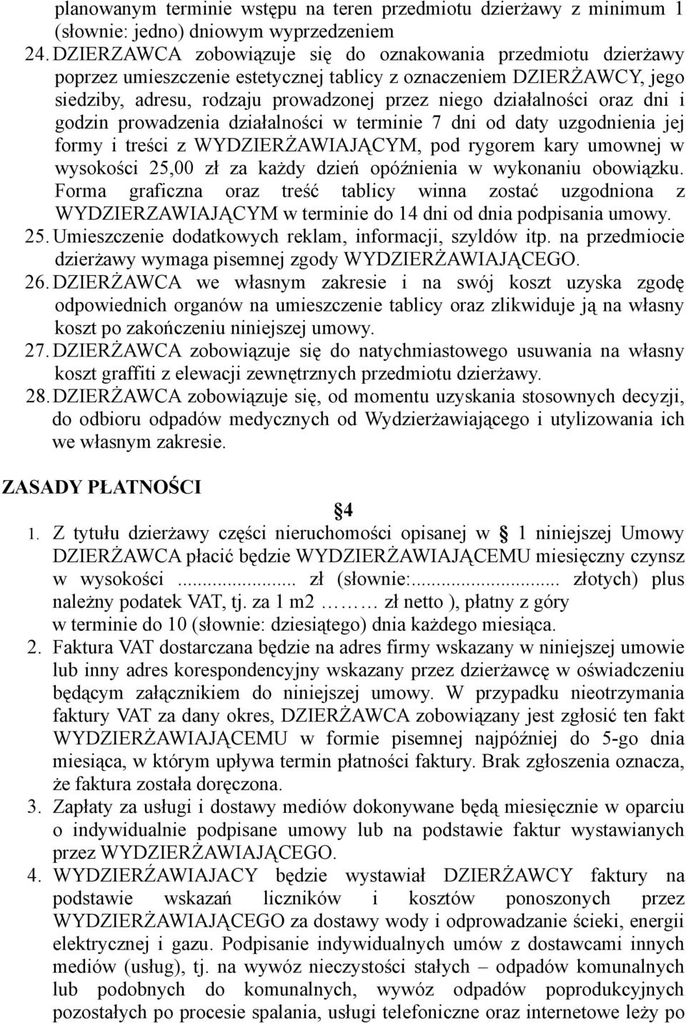 oraz dni i godzin prowadzenia działalności w terminie 7 dni od daty uzgodnienia jej formy i treści z WYDZIERŻAWIAJĄCYM, pod rygorem kary umownej w wysokości 25,00 zł za każdy dzień opóźnienia w