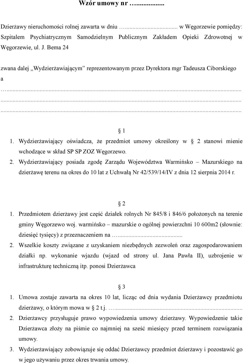 Wydzierżawiający oświadcza, że przedmiot umowy określony w 2 