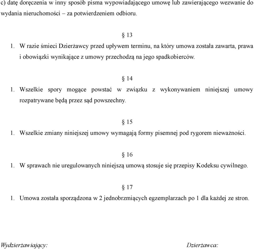 Wszelkie spory mogące powstać w związku z wykonywaniem niniejszej umowy rozpatrywane będą przez sąd powszechny. 15 1.