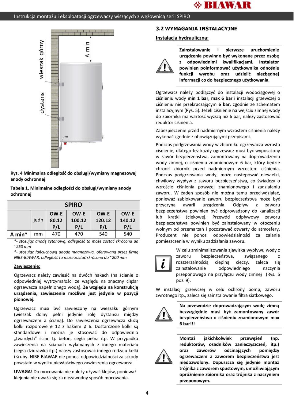 4 Minimalna odległość do obsługi/wymiany magnezowej anody ochronnej Tabela 1. Minimalne odległości do obsługi/wymiany anody ochronnej jedn OW-E 80.12 P/L SPIRO OW-E 100.12 P/L OW-E 120.