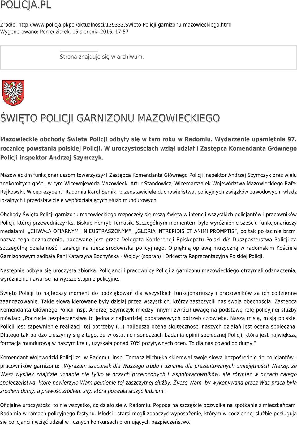 W uroczystościach wziął udział I Zastępca Komendanta Głównego Policji inspektor Andrzej Szymczyk.