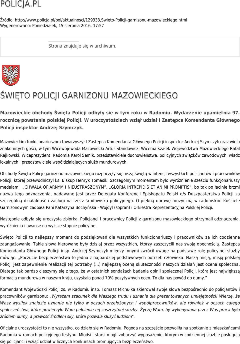 W uroczystościach wziął udział I Zastępca Komendanta Głównego Policji inspektor Andrzej Szymczyk.