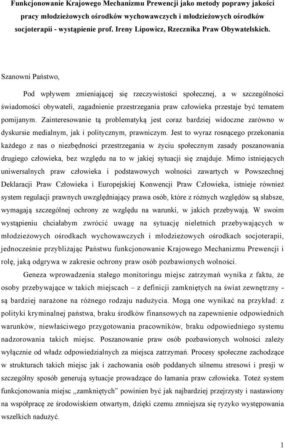 Szanowni Państwo, Pod wpływem zmieniającej się rzeczywistości społecznej, a w szczególności świadomości obywateli, zagadnienie przestrzegania praw człowieka przestaje być tematem pomijanym.