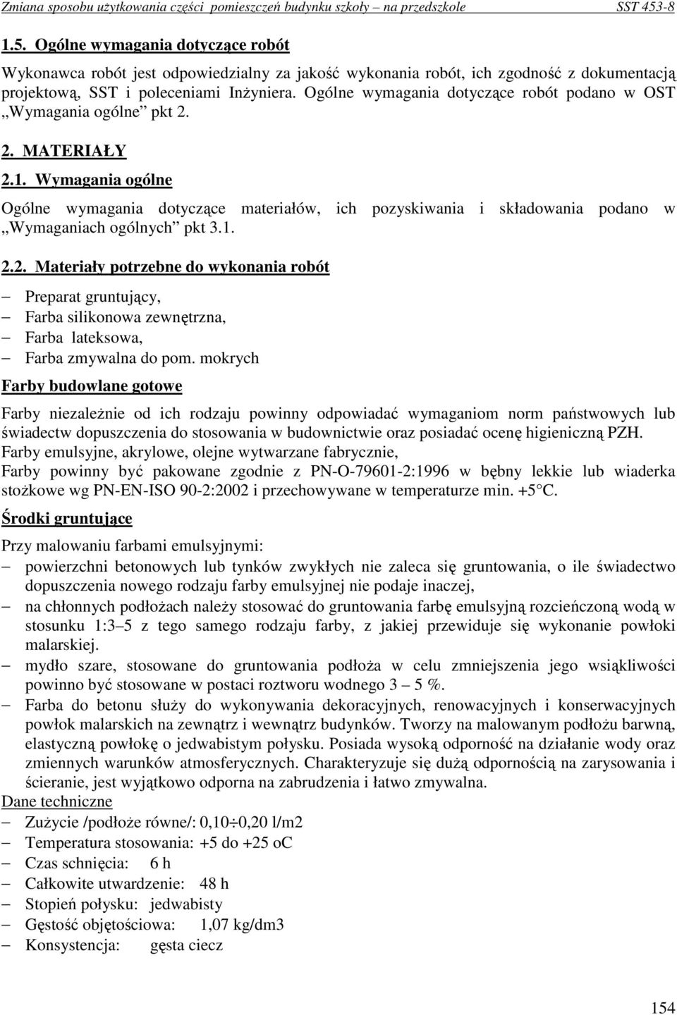 Wymagania ogólne Ogólne wymagania dotyczące materiałów, ich pozyskiwania i składowania podano w Wymaganiach ogólnych pkt 3.1. 2.