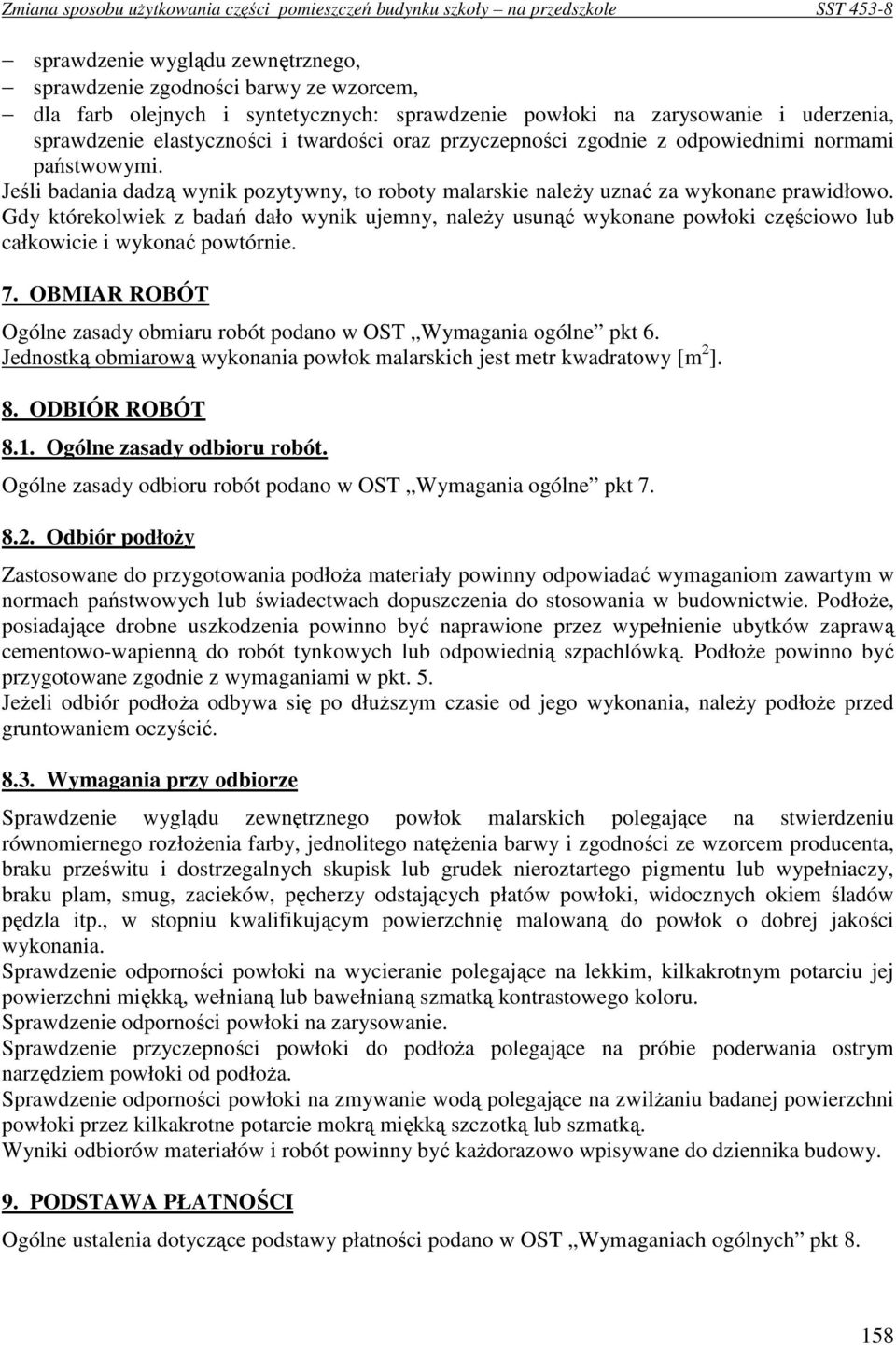 Gdy którekolwiek z badań dało wynik ujemny, naleŝy usunąć wykonane powłoki częściowo lub całkowicie i wykonać powtórnie. 7.