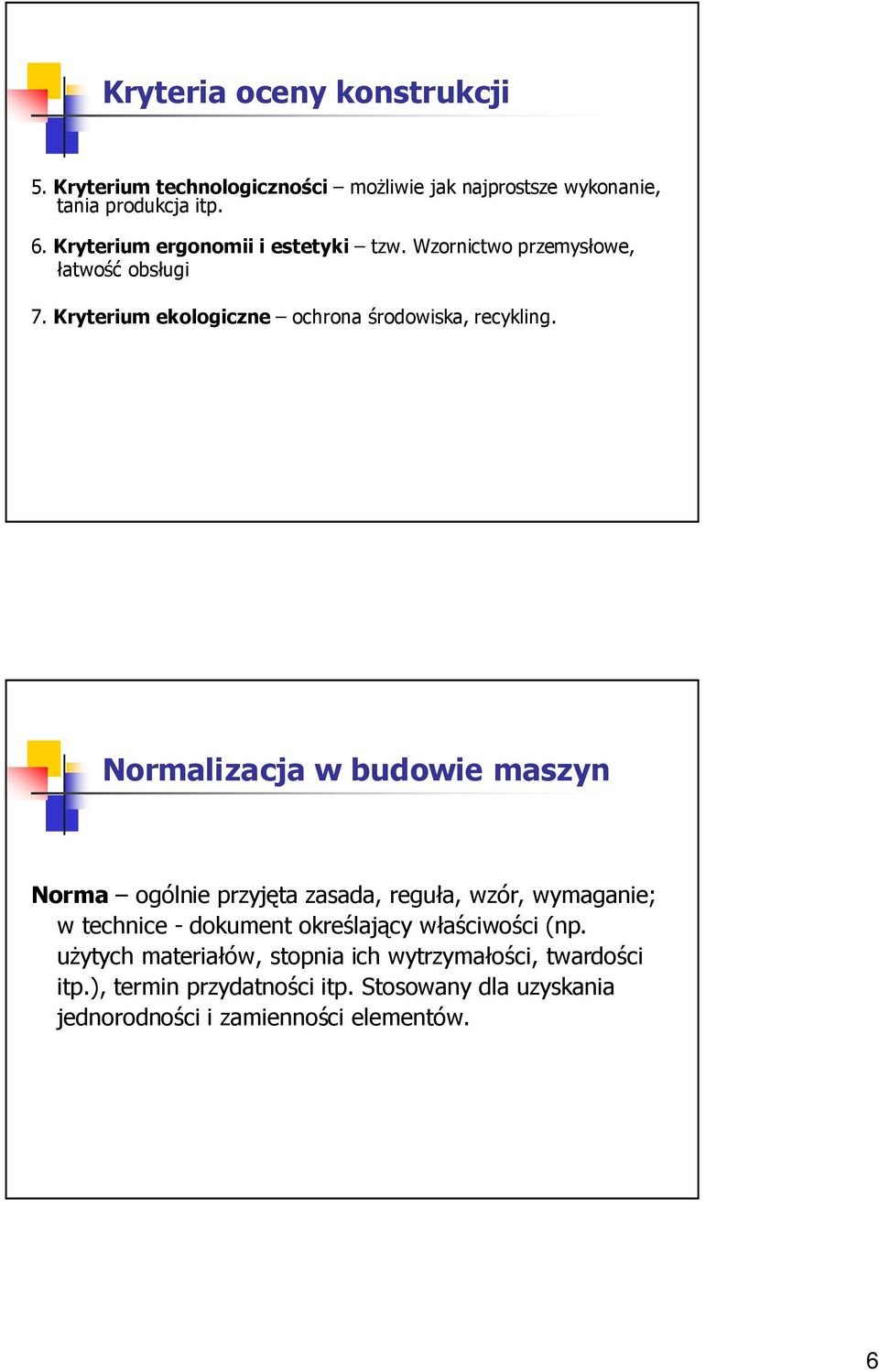 Normalizacja w budowie maszyn Norma ogólnie przyjęta zasada, reguła, wzór, wymaganie; w technice - dokument określający właściwości