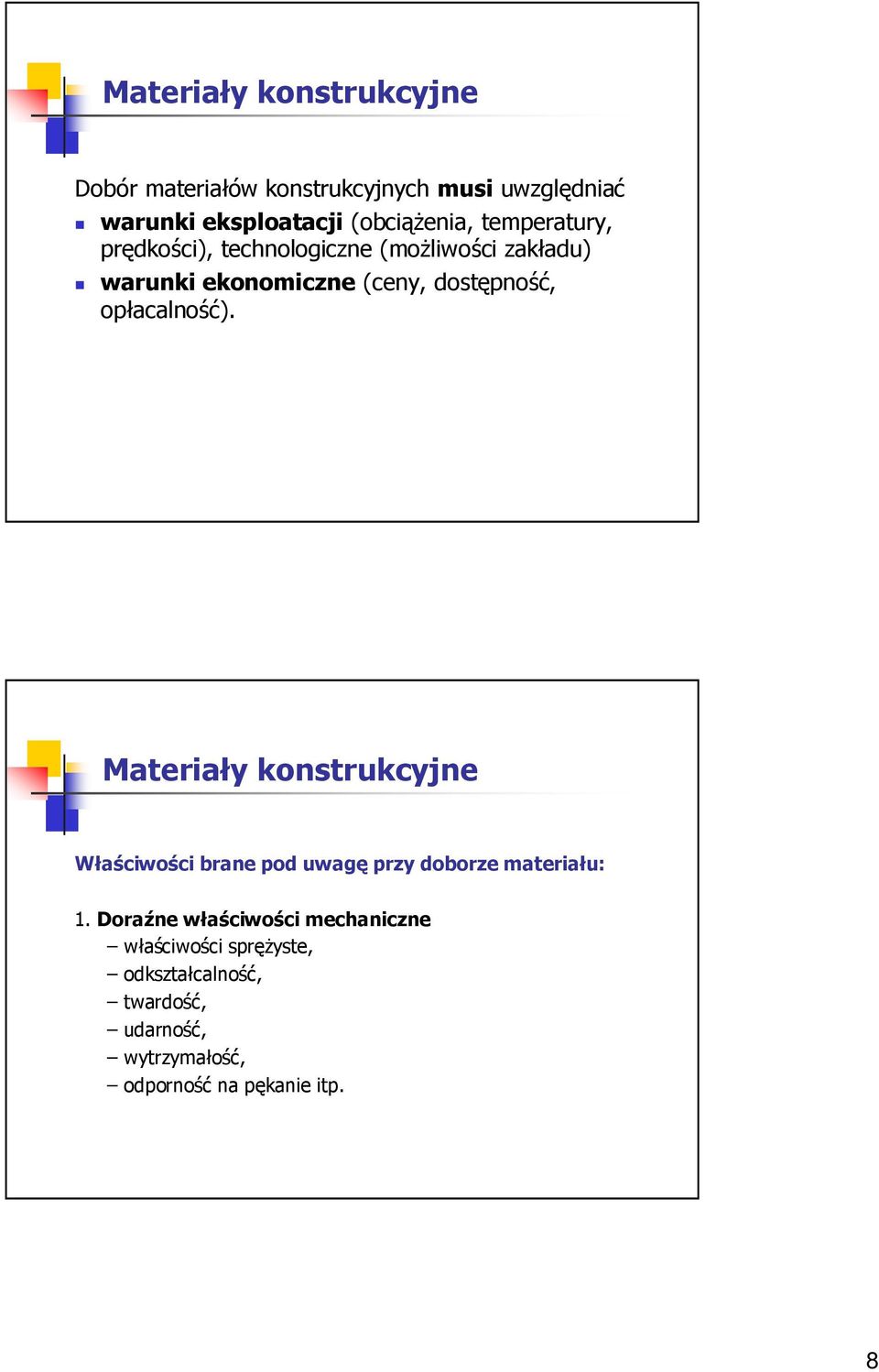 opłacalność). Materiały konstrukcyjne Właściwości brane pod uwagę przy doborze materiału: 1.