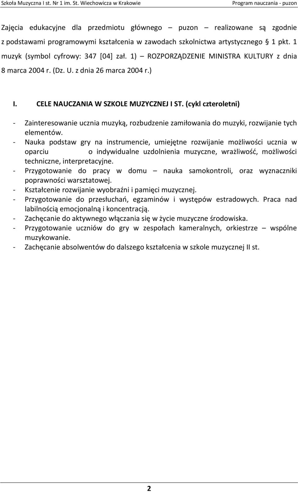 (cykl czteroletni) - Zainteresowanie ucznia muzyką, rozbudzenie zamiłowania do muzyki, rozwijanie tych elementów.