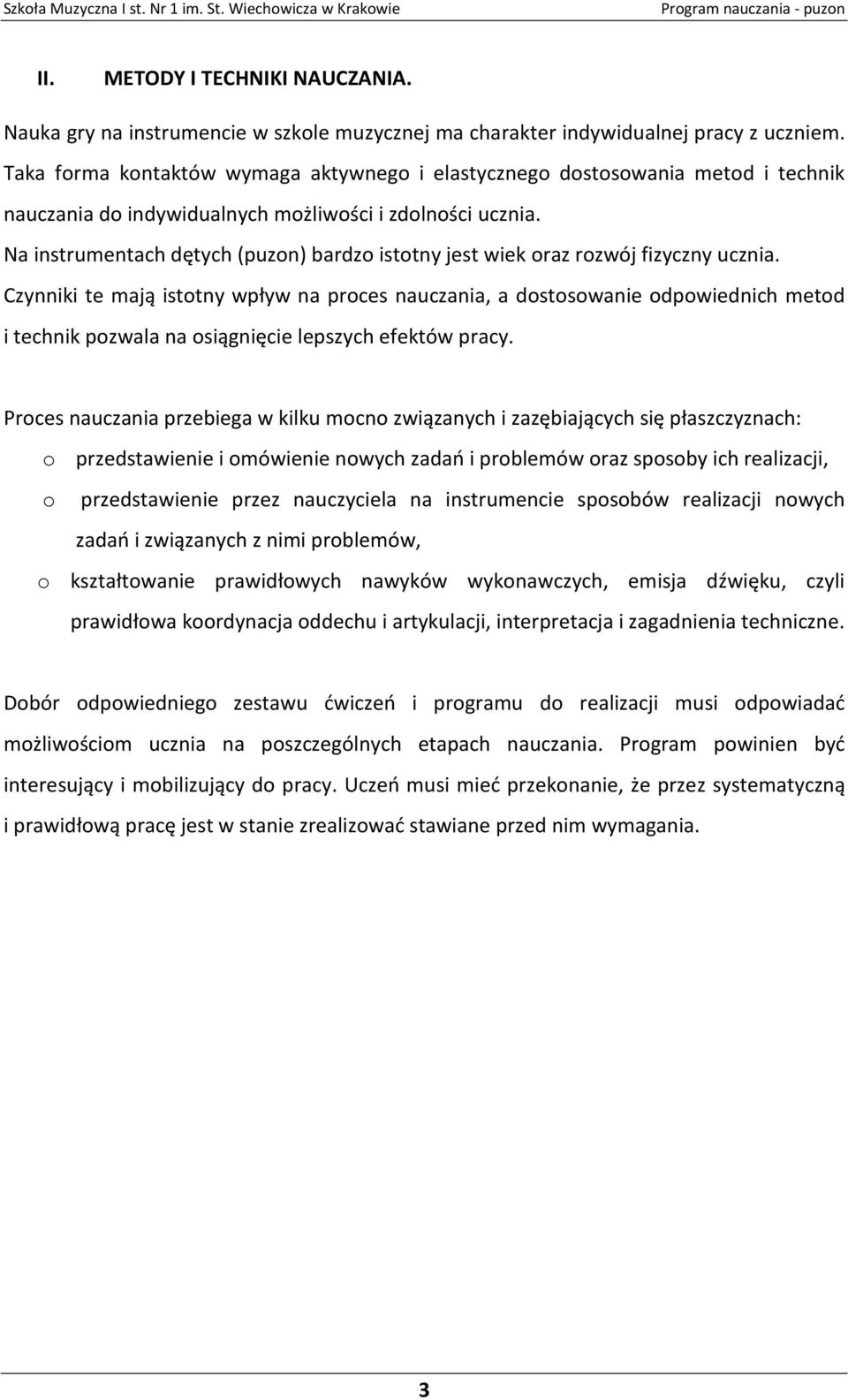 Na instrumentach dętych (puzon) bardzo istotny jest wiek oraz rozwój fizyczny ucznia.