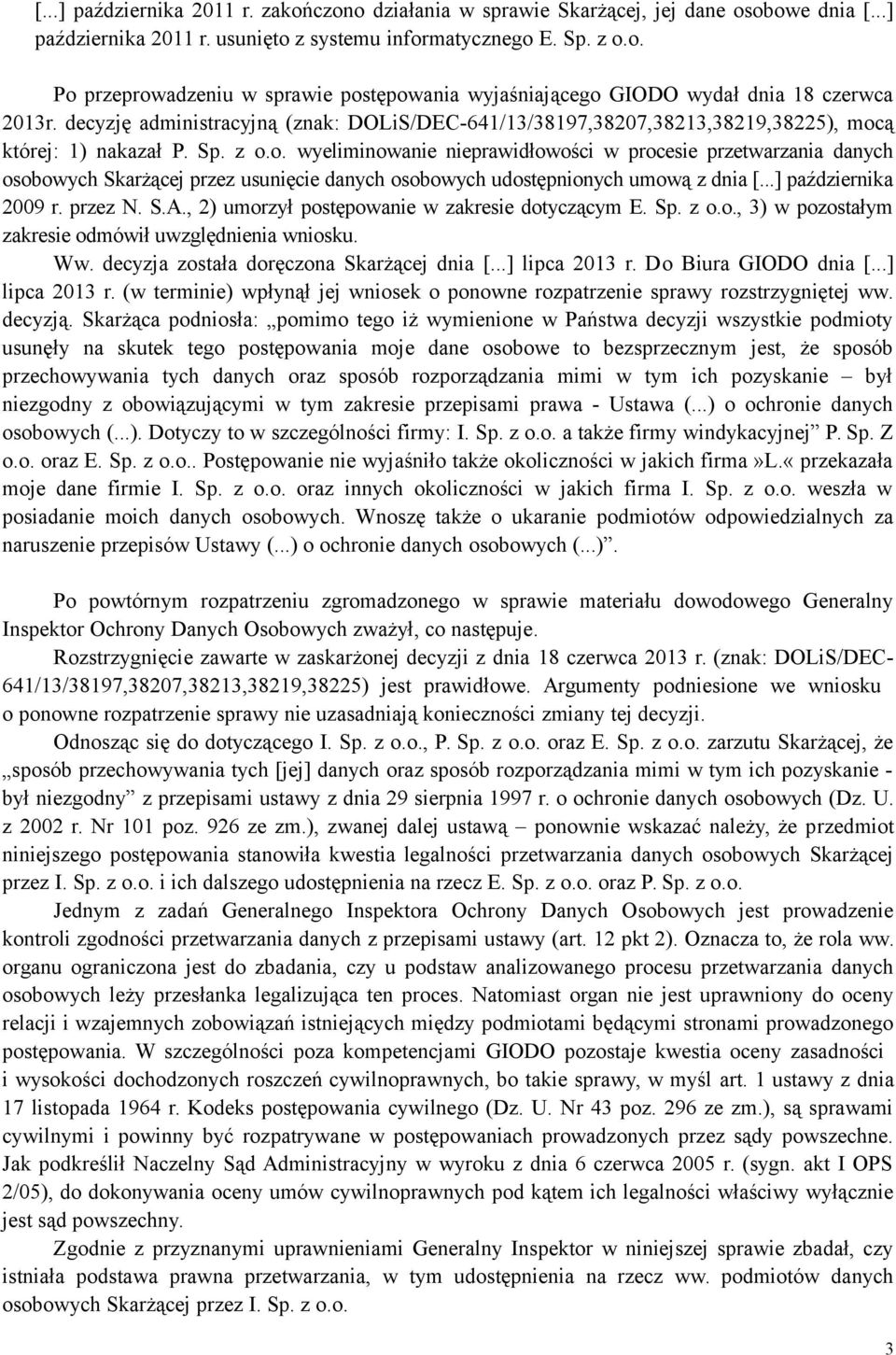 ą której: 1) nakazał P. Sp. z o.o. wyeliminowanie nieprawidłowości w procesie przetwarzania danych osobowych Skarżącej przez usunięcie danych osobowych udostępnionych umową z dnia [.