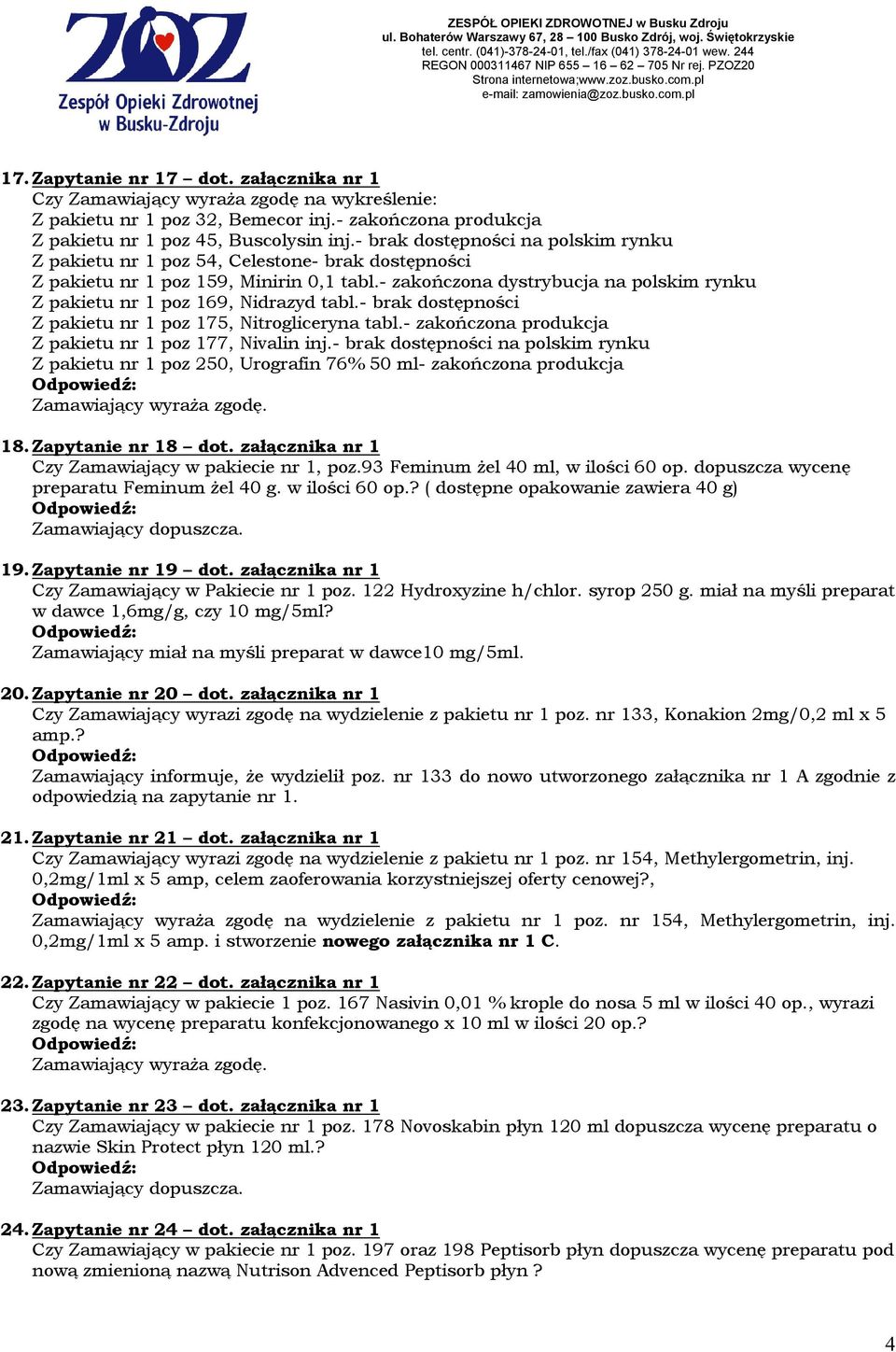 - zakończona dystrybucja na polskim rynku Z pakietu nr 1 poz 169, Nidrazyd tabl.- brak dostępności Z pakietu nr 1 poz 175, Nitrogliceryna tabl.
