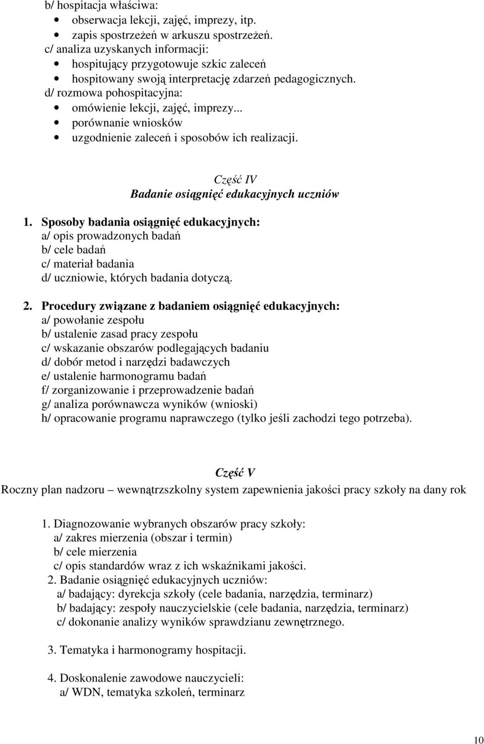 .. porównanie wniosków uzgodnienie zaleceń i sposobów ich realizacji. Część IV Badanie osiągnięć edukacyjnych uczniów 1.