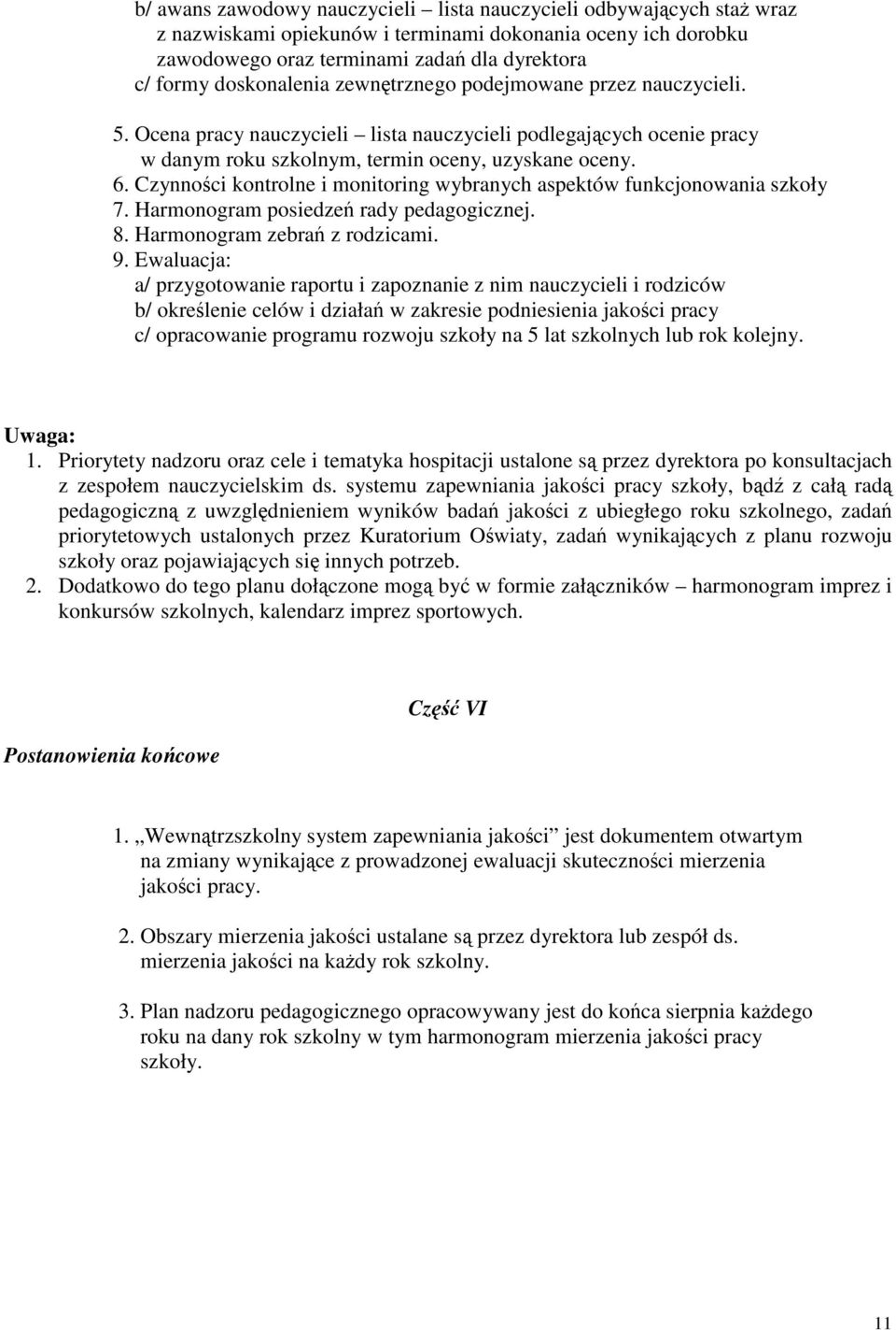Czynności kontrolne i monitoring wybranych aspektów funkcjonowania szkoły 7. Harmonogram posiedzeń rady pedagogicznej. 8. Harmonogram zebrań z rodzicami. 9.