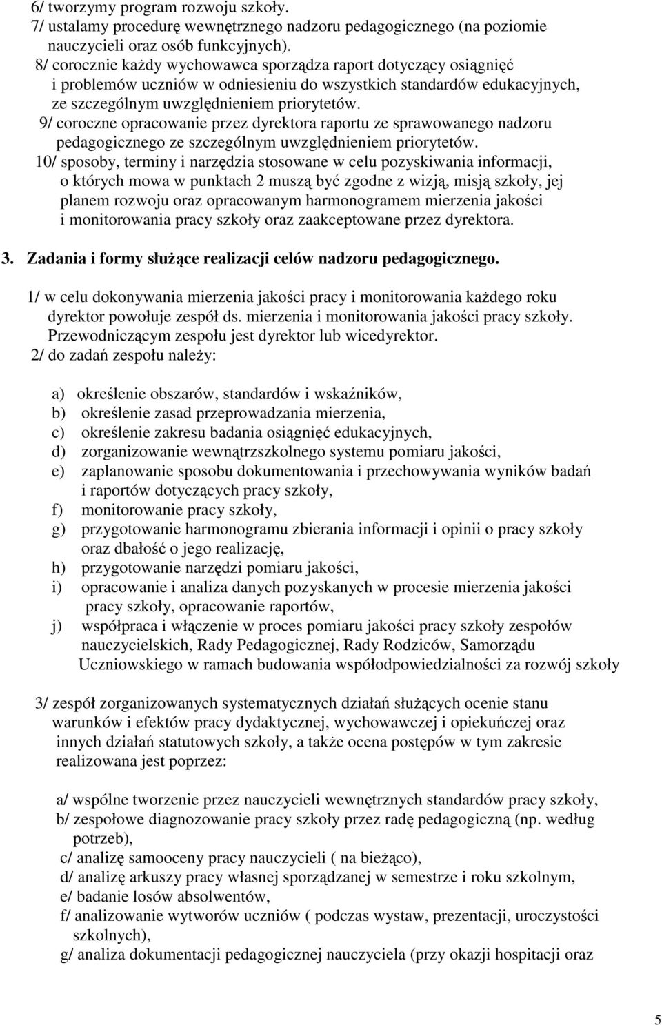 9/ coroczne opracowanie przez dyrektora raportu ze sprawowanego nadzoru pedagogicznego ze szczególnym uwzględnieniem priorytetów.