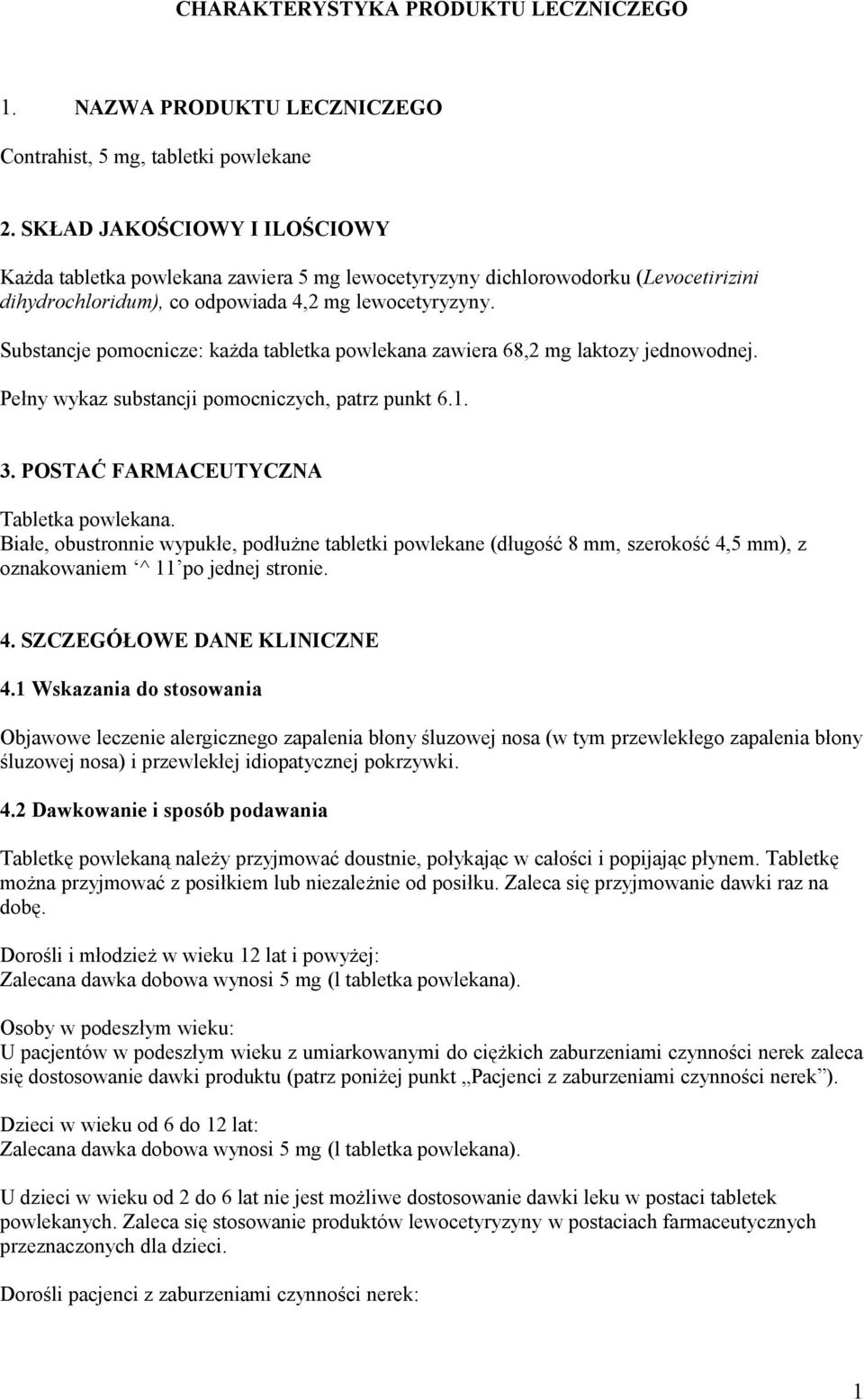 Substancje pomocnicze: każda tabletka powlekana zawiera 68,2 mg laktozy jednowodnej. Pełny wykaz substancji pomocniczych, patrz punkt 6.1. 3. POSTAĆ FARМACEUТYCZNA Tabletka powlekana.