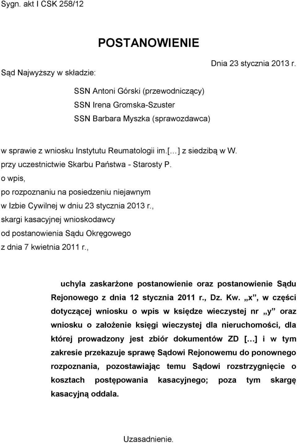 przy uczestnictwie Skarbu Państwa - Starosty P. o wpis, po rozpoznaniu na posiedzeniu niejawnym w Izbie Cywilnej w dniu 23 stycznia 2013 r.