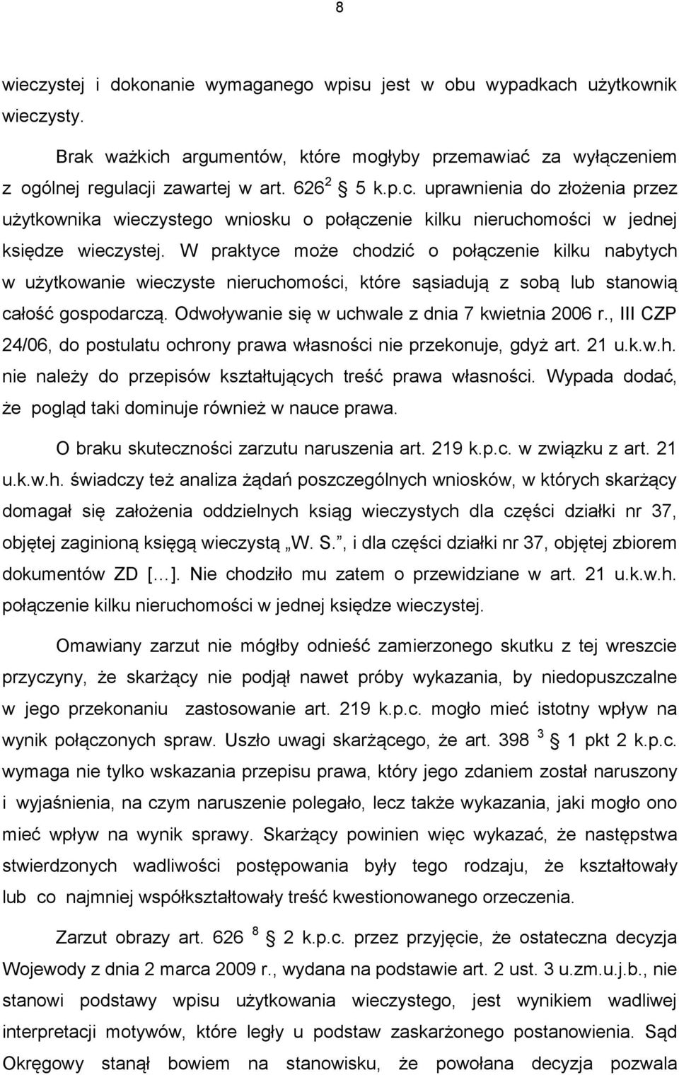 , III CZP 24/06, do postulatu ochrony prawa własności nie przekonuje, gdyż art. 21 u.k.w.h. nie należy do przepisów kształtujących treść prawa własności.