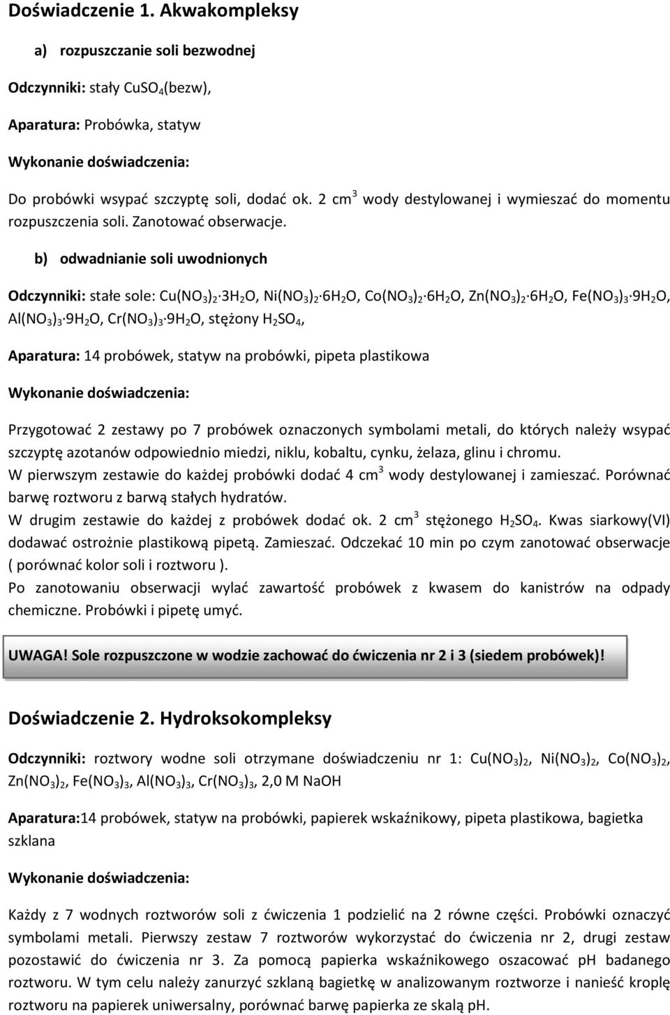 b) odwadnianie soli uwodnionych dczynniki: stałe sole: Cu(N 3 ) 2 3H 2, Ni(N 3 ) 2 6H 2, Co(N 3 ) 2 6H 2, Zn(N 3 ) 2 6H 2, Fe(N 3 ) 3 9H 2, Al(N 3 ) 3 9H 2, Cr(N 3 ) 3 9H 2, stężony H 2 S 4,