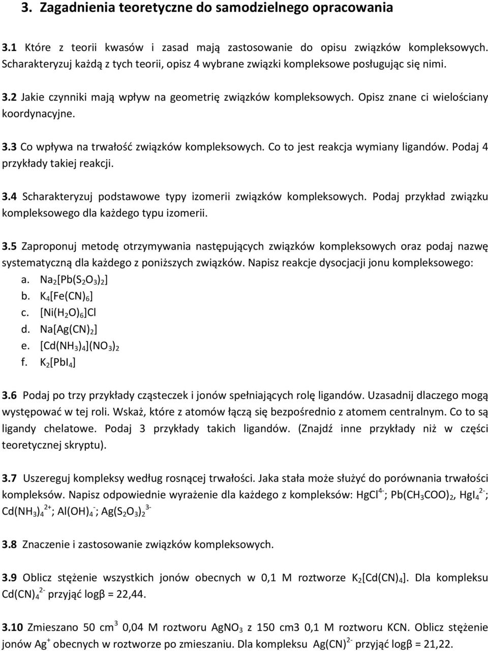 3.3 Co wpływa na trwałość związków kompleksowych. Co to jest reakcja wymiany ligandów. Podaj 4 przykłady takiej reakcji. 3.4 Scharakteryzuj podstawowe typy izomerii związków kompleksowych.